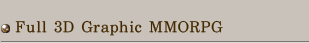 Full 3D graphic MMORPG